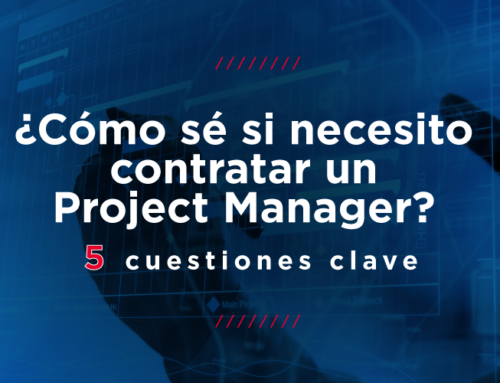 ¿Cómo sé si necesito contratar un Project Manager?: 5 cuestiones clave